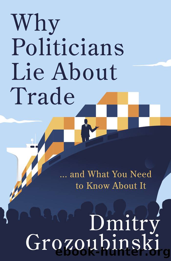 Why Politicians Lie About Trade by Dmitry Grozoubinski;