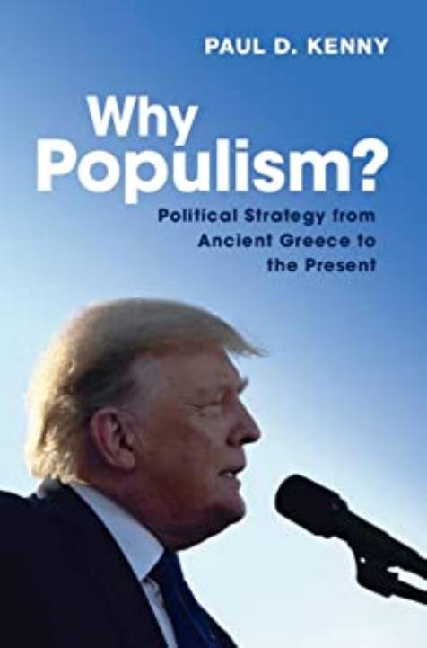 Why Populism?: Political Strategy from Ancient Greece to the Present by Paul Kenny