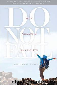 Why Quantum Physicists Do Not Fail by Kuhn Greg