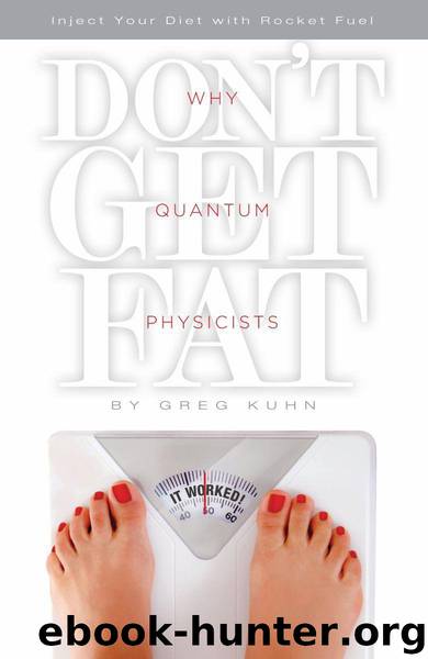 Why Quantum Physicists Don't Get Fat by Kuhn Gregory