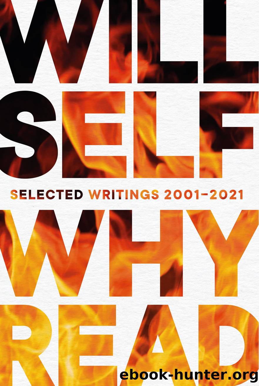 Why Read: Selected Writings 2001 â 2021 by Will Self