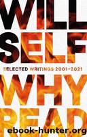 Why Read: Selected Writings 2001â2021 by Self Will