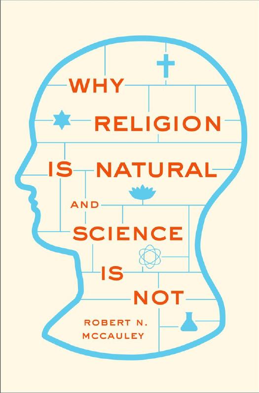 Why Religion is Natural and Science is Not by Robert N. McCauley