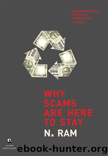 Why Scams are Here to Stay: Understanding Political Corruption in India by N. Ram
