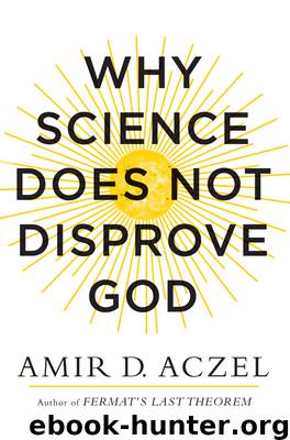 Why Science Does Not Disprove God by Amir Aczel