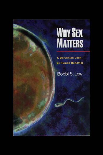 Why Sex Matters: A Darwinian Look at Human Behavior by Bobbi S. Low