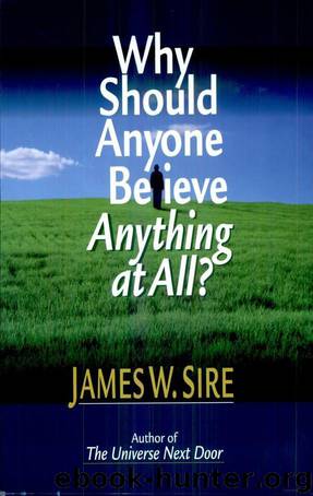 Why Should Anyone Believe Anything at All? by James W. Sire