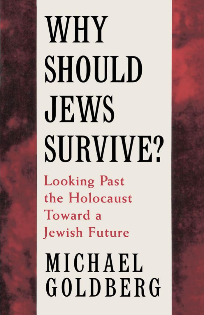 Why Should Jews Survive?: Looking Past the Holocaust Toward a Jewish Future by Michael Goldberg
