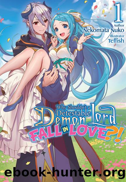 Why Shouldnât a Detestable Demon Lord Fall in Love?! Volume 1 [Parts 1 to 8] by Nekomata Nuko