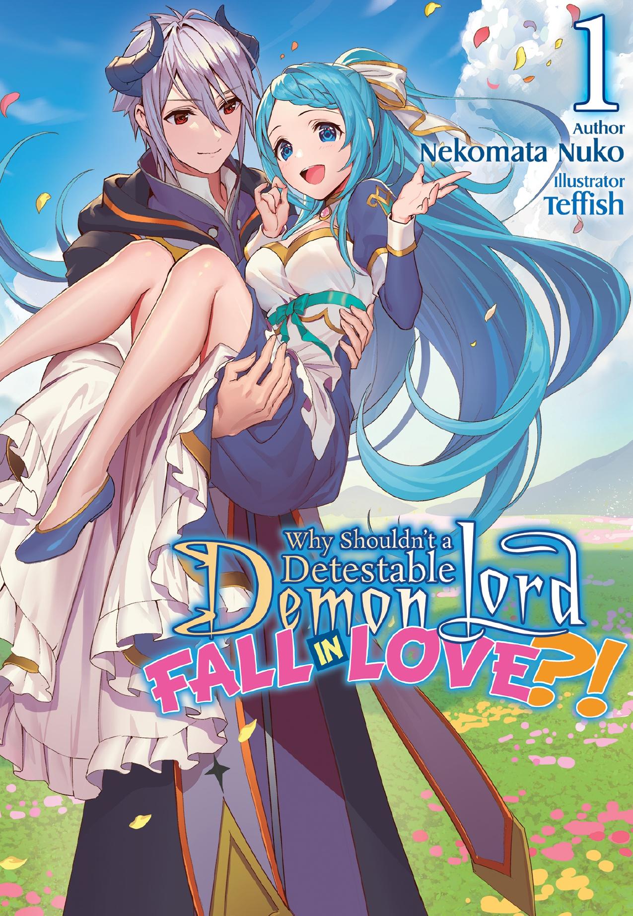 Why Shouldnât a Detestable Demon Lord Fall in Love?! Volume 1 by Nekomata Nuko