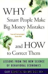 Why Smart People Make Big Money Mistakes And How To Correct Them: Lessons From The New Science Of Behavioral Economics by Gary Belsky & Thomas Gilovich