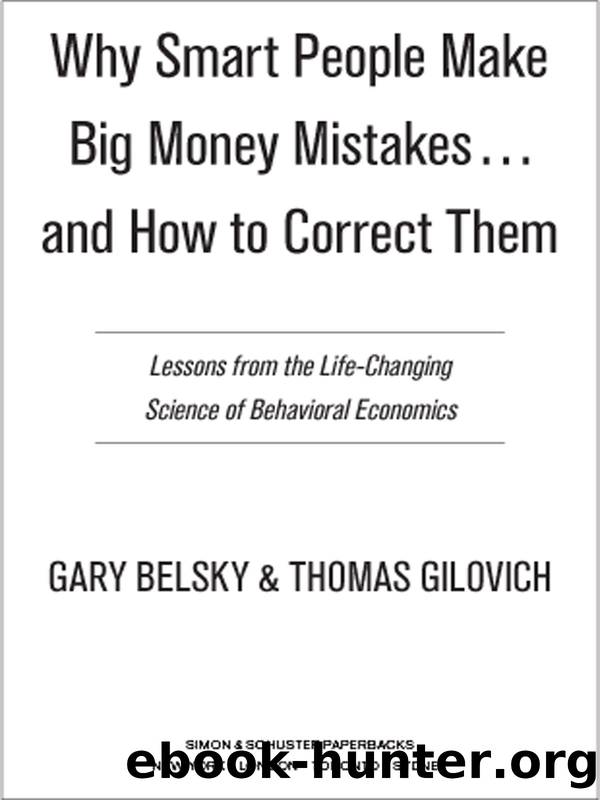 Why Smart People Make Big Money Mistakes and How to Correct Them: Lessons from the Life-Changing Science of Behavioral Economics by Gary Belsky & Thomas Gilovich
