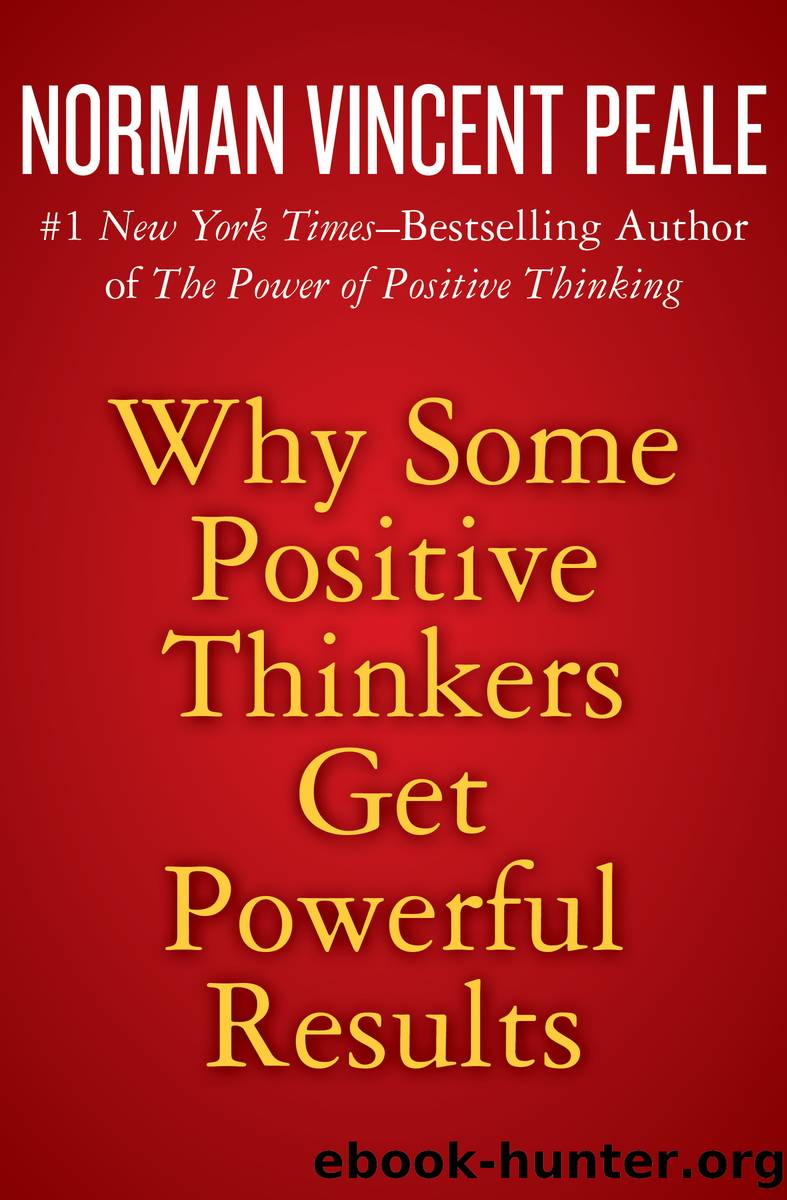 Why Some Positive Thinkers Get Powerful Results by Norman Vincent Peale