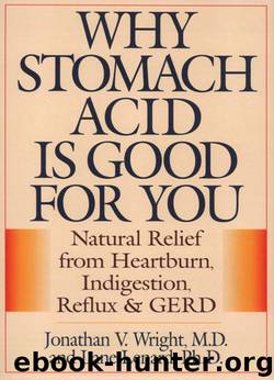Why Stomach Acid Is Good for You: Natural Relief from Heartburn, Indigestion, Reflux and GERD by Jonathan Wright