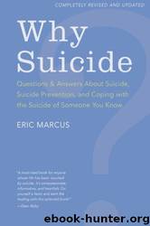 Why Suicide?: Questions and Answers About Suicide, Suicide Prevention, and Coping with the Suicide of Someone You Know by Eric Marcus