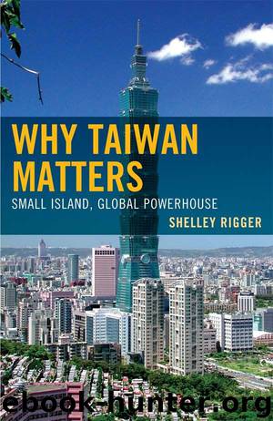Why Taiwan Matters: Small Island, Global Powerhouse by Rigger Shelley