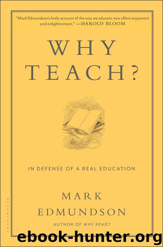 Why Teach?: In Defense of a Real Education by Edmundson Mark