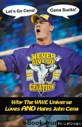 Why The WWE Universe Loves AND Hates John Cena (an unauthorized biography) by Michael Essany