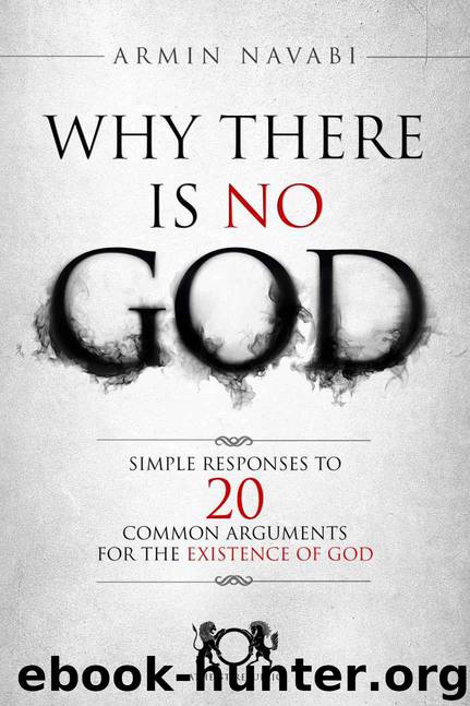 Why There Is No God: Simple Responses to 20 Common Arguments for the Existence of God by Navabi Armin