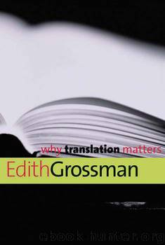 Why Translation Matters (Why X Matters Series) by Edith Grossman