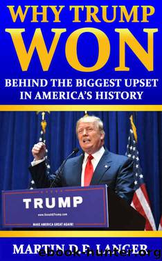 Why Trump Won: The reasons behind the biggest upset in America's history by Martin DP Langer