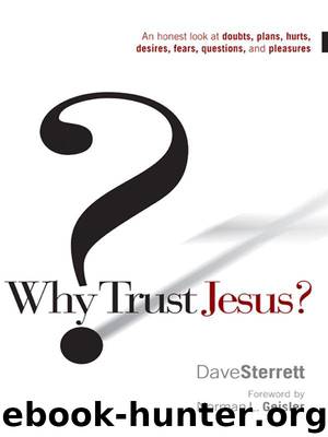 Why Trust Jesus?: An Honest Look at Doubts, Plans, Hurts, Desires, Gripes, Questions, and Pleasures by Dave Sterrett & Norman L. Geisler
