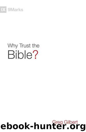 Why Trust the Bible? (9Marks) by Greg Gilbert