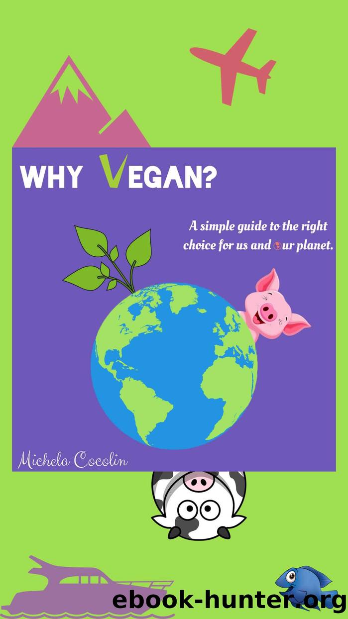 Why Vegan?: A simple guide to the right choice for us and our planet by Cocolin Michela