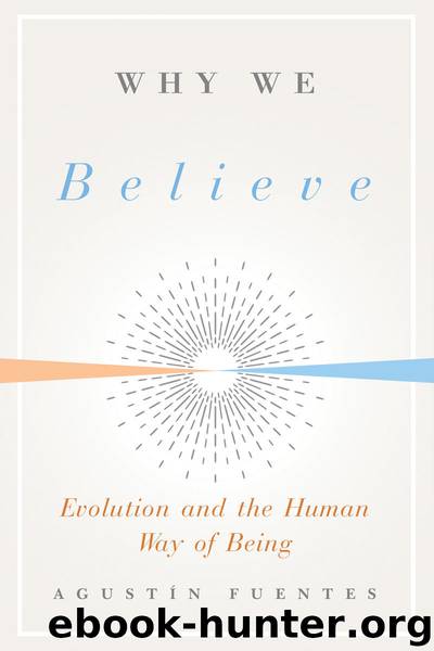 Why We Believe Evolution and the Human Way of Being by Agustin Fuentes