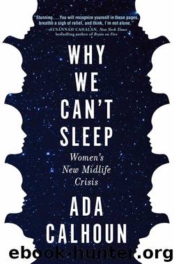 Why We Can't Sleep: Women's New Midlife Crisis by Ada Calhoun