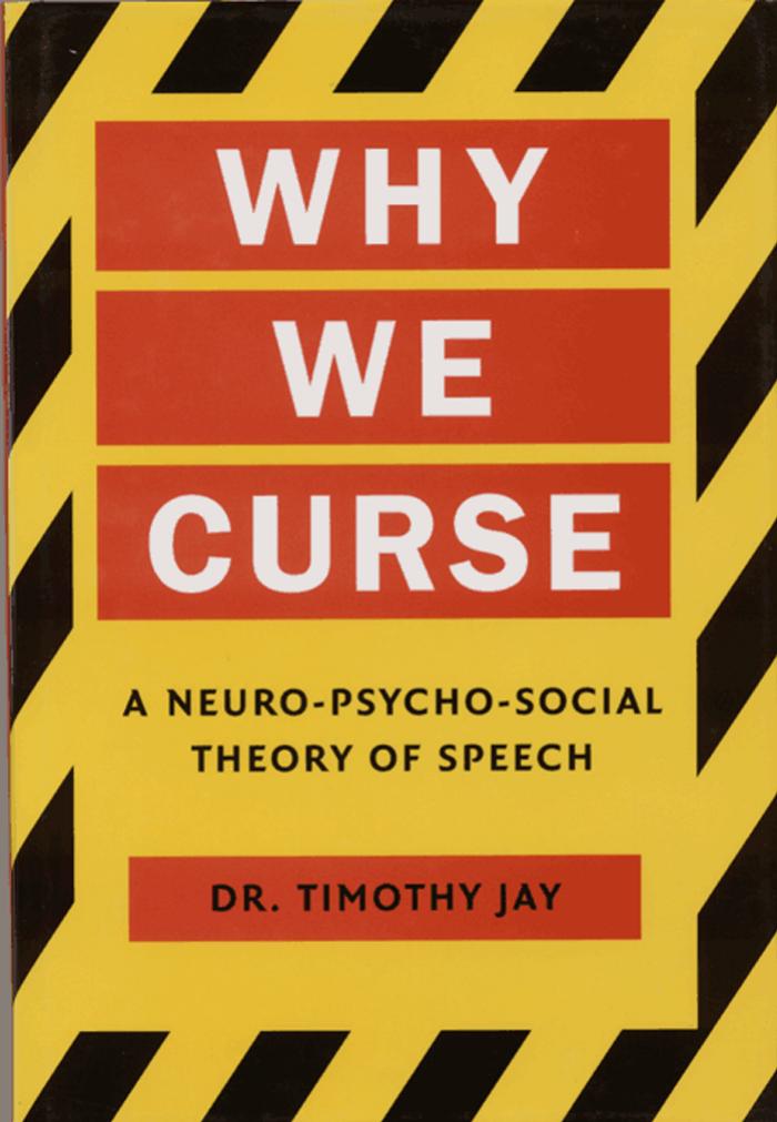 Why We Curse : a Neuro-psycho-social Theory of Speech by Timothy Jay