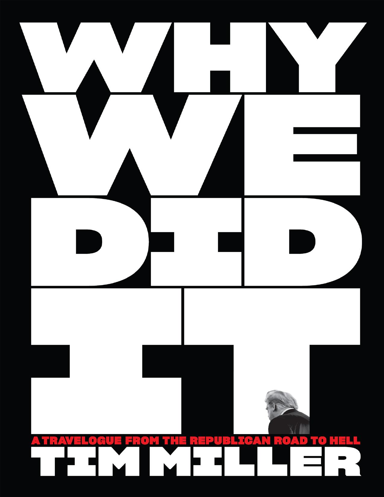 Why We Did It: a Travelogue from the Republican Road to Hell Tim Miller by Tim miller
