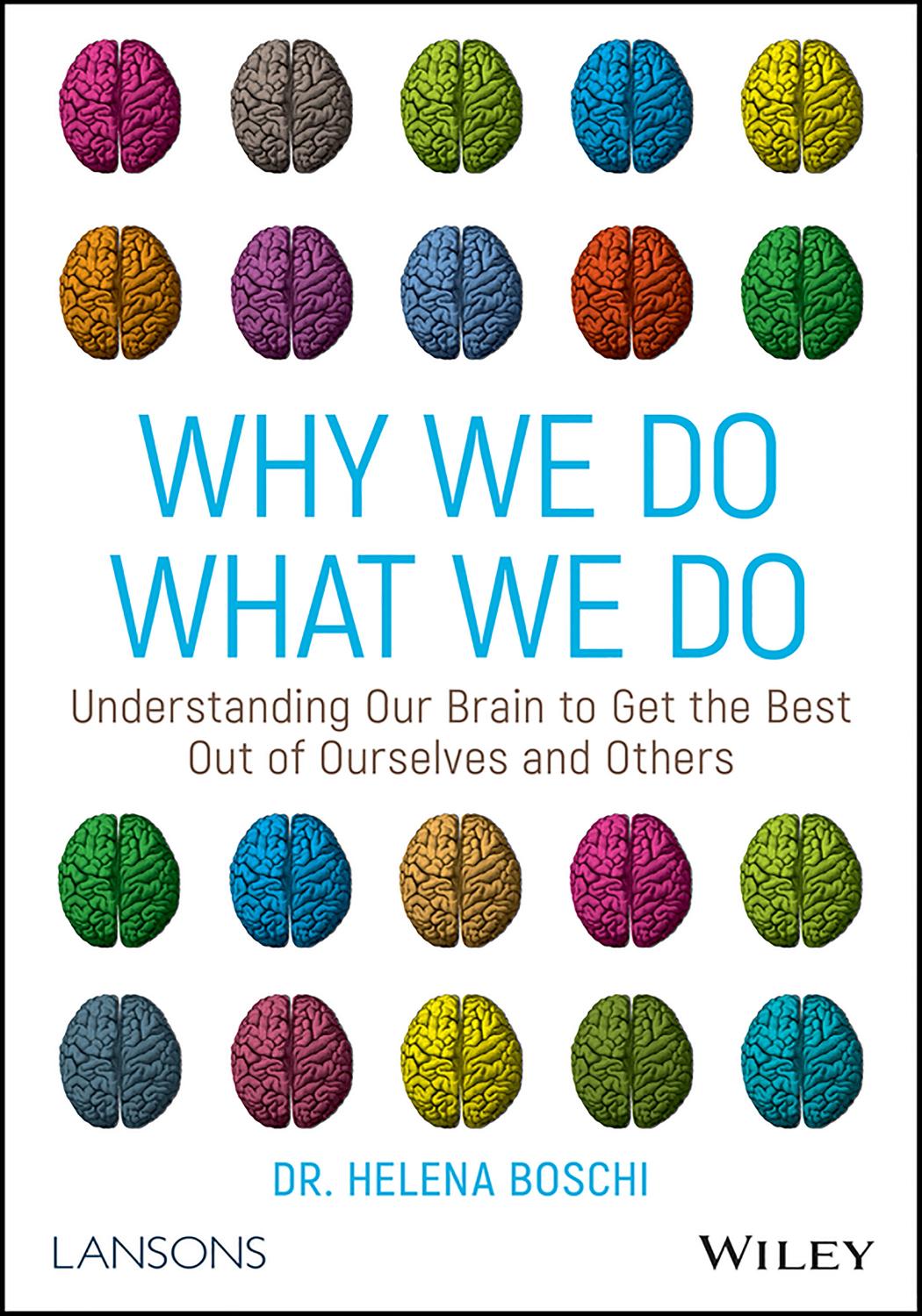 Why We Do What We Do: Understanding Our Brain to Get the Best Out of Ourselves and Others by Dr Helena Boschi