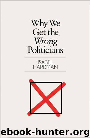 Why We Get the Wrong Politicians by Isabel Hardman