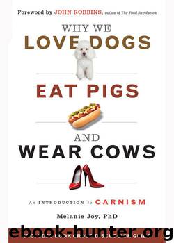 Why We Love Dogs, Eat Pigs, and Wear Cows: An Introduction to Carnism by Joy Ph.D. Melanie