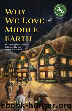 Why We Love Middle-Earth by Shawn E. Marchese && Alan Sisto