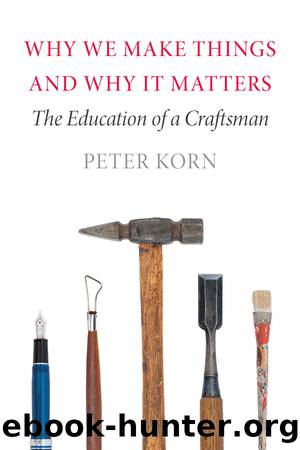 Why We Make Things and Why It Matters by Peter Korn