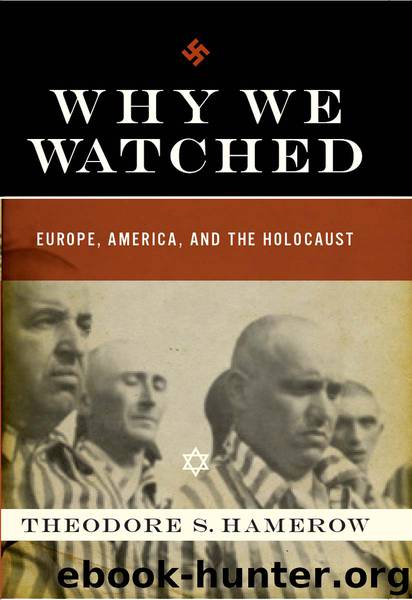 Why We Watched: Europe, America, and the Holocaust by Theodore S. Hamerow