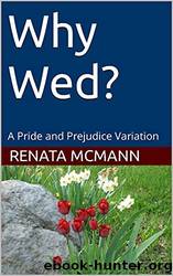 Why Wed?: A Pride and Prejudice Variation by Renata McMann