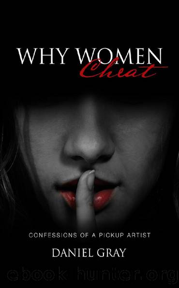 Why Women Cheat: Confessions of a Pickup Artist by Gray Daniel A
