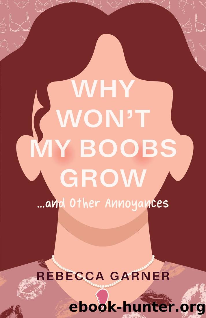 Why Won't My Boobs Grow... and Other Annoyances by Rebecca Garner