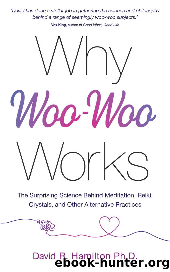 Why Woo-Woo Works by David R. Hamilton Ph.D