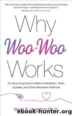 Why Woo-Woo Works by David R. Hamilton