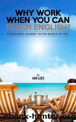Why Work When You Can Teach English? by Ian Lees