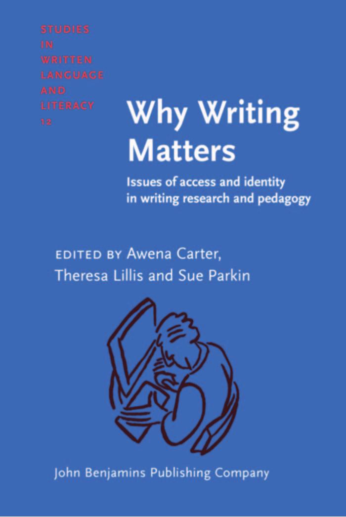Why Writing Matters: Issues of Access and Identity in Writing Research and Pedagogy (Studies in Written Language and Literacy) by Awena Carter Theresa Lillis Sue Parkin