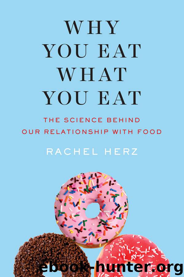 Why You Eat What You Eat: The Science Behind Our Relationship With Food by Rachel Herz