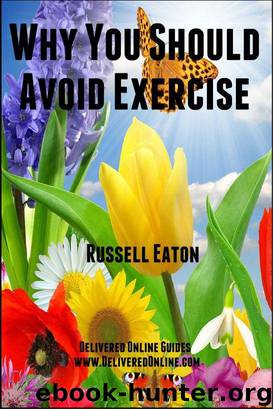 Why You Should Avoid Exercise by Russell Eaton