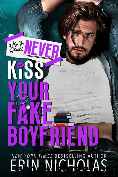 Why You Should Never Kiss Your Fake Boyfriend by Erin Nicholas