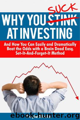 Why You Suck At Investing And How You Can Easily and Dramatically Beat the Odds With a Brain Dead Easy, Set-It-And-Forget-It Method by Doyle Shuler