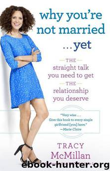 Why You're Not Married . . . Yet: The Straight Talk You Need to Get the Relationship You Deserve by Tracy McMillan
